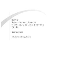 8245 Sustainable Energy: Heat ing/Cooling Systems (11 B) 30S/30E/30M A Sustainable Energy Course