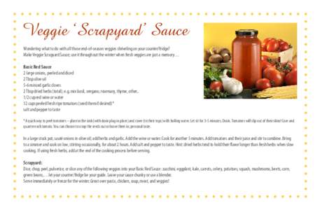 Veggie ‘Scrapyard’ Sauce Wondering what to do with all those end-of-season veggies shriveling on your counter/fridge? Make Veggie Scrapyard Sauce; use it throughout the winter when fresh veggies are just a memory… 