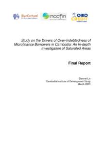 Study on the Drivers of Over-Indebtedness of Microfinance Borrowers in Cambodia: An In-depth Investigation of Saturated Areas Final Report