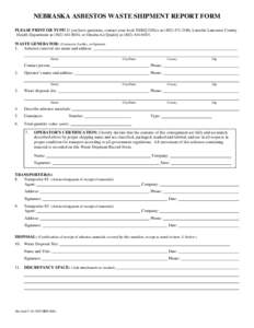 NEBRASKA ASBESTOS WASTE SHIPMENT REPORT FORM PLEASE PRINT OR TYPE! If you have questions, contact your local NDEQ Office at[removed], Lincoln/ Lancaster County Health Department at[removed], or Omaha Air Qual