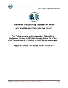 AWF Masters Representative Policy  Australian Weightlifting Federation Limited AWF MASTERS REPRESENTATIVE POLICY  This Policy is made by the Australian Weightlifting