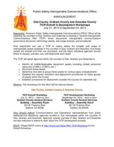 Public Safety Interoperable Communications Office ANNOUNCEMENT Gila County, Graham County and Greenlee County TICP Kickoff & Development Workshops July 31, 2013 & September 24, 2013 Description: Arizona’s Public Safety