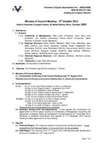 Victorian Croquet Association Inc – A0001560E ABN[removed]trading as Croquet Victoria Minutes of Council Meeting – 9th October 2012 held at Victorian Croquet Centre, 65 Nobel Banks Drive, Cairnlea 3023