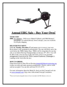 Annual ERG Sale – Buy Your Own! YOUR COST: $900, free shipping – Will receive Model D (Black) with PM4 Monitor*. SAVINGS = If ordered directly from Concept2, your cost would be $1,050 plus shipping DELIVERY/PAYMENT: