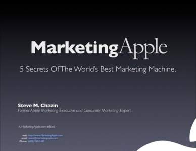 Well... APPLE DOESN’T HAVE SOME special place where their marketing secrets are kept, unless of course you count their charismatic CEO’s brain. The five secrets I