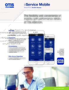 eService Mobile Smart Phone. Smarter Service. The flexibility and convenience of mobility with performance details of Otis eService.