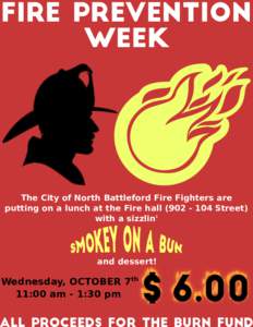 FIRE PREVENTION WEEK The City of North Battleford Fire Fighters are putting on a lunch at the Fire hallStreet: with a sizzlinR