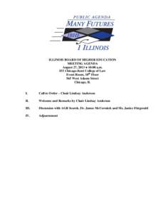 ILLINOIS BOARD OF HIGHER EDUCATION MEETING AGENDA August 27, 2013 ● 10:00 a.m. IIT Chicago-Kent College of Law Event Room, 10th Floor 565 West Adams Street