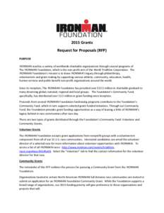 2015 Grants Request for Proposals (RFP) PURPOSE IRONMAN reaches a variety of worldwide charitable organizations through several programs of The IRONMAN Foundation, which is the non-profit arm of the World Triathlon Corpo