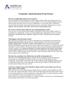 Frequently Asked Questions From Owners How do you find/qualify tenants for my property? Our advertisement can include numerous venues: major websites, MLS, social media and on our website. Prospective tenants must have a