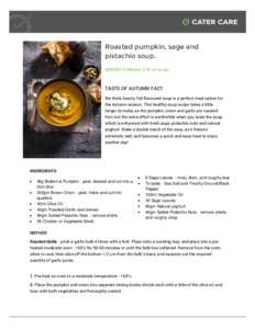 Roasted pumpkin, sage and pistachio soup. SERVES 4 (Makes 2 ltr of soup) TASTE OF AUTUMN FACT We think, hearty, full flavoured soup is a perfect meal option for