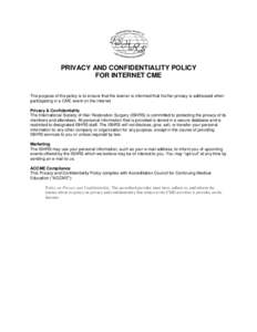 PRIVACY AND CONFIDENTIALITY POLICY FOR INTERNET CME The purpose of the policy is to ensure that the learner is informed that his/her privacy is addressed when participating in a CME event on the internet Privacy & Confid