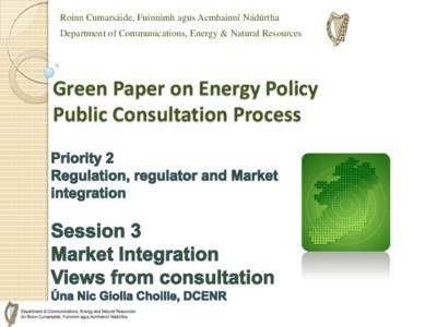 Roinn Cumarsáide, Fuinnimh agus Acmhainní Nádúrtha Department of Communications, Energy & Natural Resources Green Paper on Energy Policy Public Consultation Process