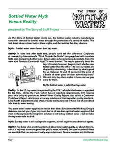 Bottled Water Myth Versus Reality prepared by The Story of Stuff Project As The Story of Bottled Water points out, the bottled water industry manufactures consumer demand for bottled water through the promotion of a vari