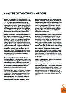 ANALYSIS OF THE COUNCIL’S OPTIONS Option 1 - The advantage of the status quo (Option 1) is that Council does not incur any costs in relation to Rugby Park. The disadvantage of the status quo is that the future of Rugby