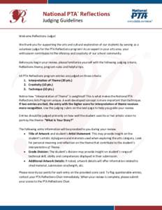 Judging Guidelines Welcome Reflections Judge! We thank you for supporting the arts and cultural exploration of our students by serving as a volunteer judge for the PTA Reflections program! As an expert in your arts area,