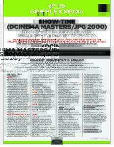 SHOW-TIME (DCINEMA MASTERS/JPGFOR DCDM/DCP PACKAGING DELIVERY SPECS & CREATIVE DELIVERY INFORMATION  THE FOLLOWING DOCUMENT CONTAINS PRODUCTION AND DELIVERY SPECS FOR SHOW-TIME
