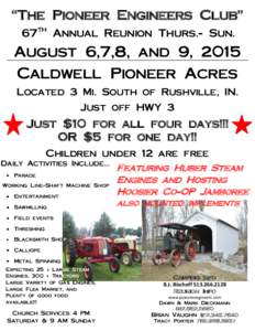 “The Pioneer Engineers Club” 67th Annual Reunion Thurs.- Sun. August 6,7,8, and 9, 2015 Caldwell Pioneer Acres Located 3 Mi. South of Rushville, IN.