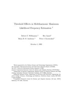 Threshold E ects in Multiharmonic Maximum Likelihood Frequency Estimation 1 Robert C. Williamson 2 Ben James3 Brian D. O. Anderson 2 Peter J. Kootsookos4