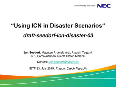 “Using ICN in Disaster Scenarios“ dfg draft-seedorf-icn-disaster-03  Jan Seedorf, Mayutan Arumaithurai, Atsushi Tagami,