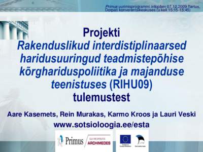 Primus uurimisprogrammi infopäev[removed]Tartus, Dorpati konverentsikeskuses (u kell 15:15-15:45) Projekti Rakenduslikud interdistiplinaarsed haridusuuringud teadmistepõhise