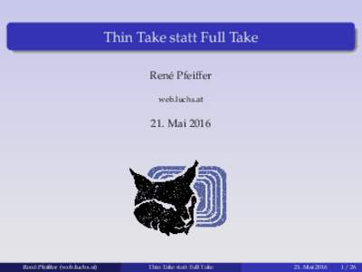 Thin Take statt Full Take Ren´e Pfeiffer web.luchs.at 21. Mai 2016