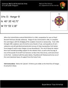 Site 11: Hangar B N 40° 35’ 42.71” W 73° 53’ 2.18” When the United States entered World War II in 1941, preparation for war on Floyd Bennett Field was already underway. Hangar B was constructed in 1941, to comp