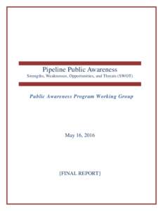 Pipeline Public Awareness Strengths, Weaknesses, Opportunities, and Threats (SWOT) Public Awareness Program Working Group  May 16, 2016