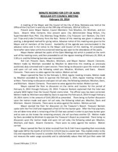 MINUTE RECORD FOR CITY OF ALMA REGULAR CITY COUNCIL MEETING February 19, 2014 A meeting of the Mayor and City Council of the City of Alma, Nebraska was held at the Office of the City Clerk in said city on the 19th day of