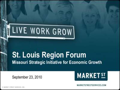 St. Louis Region Forum Missouri Strategic Initiative for Economic Growth September 23, 2010 Research Findings