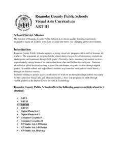 Roanoke County Public Schools Visual Arts Curriculum ART III School District Mission The mission of Roanoke County Public Schools is to ensure quality learning experiences designed to equip all students with skills to ad