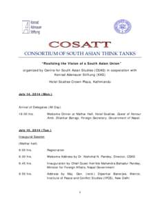 CONSORTIUM OF SOUTH ASIAN THINK TANKS “Realizing the Vision of a South Asian Union” organized by Centre for South Asian Studies (CSAS) in cooperation with Konrad Adenauer Stiftung (KAS) Hotel Soaltee Crown Plaza, Kat