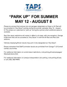 “PARK UP” FOR SUMMER MAY 12 - AUGUST 8 Please be advised that campus lots and garages designated as Green or All Red will be converted to “Any Decal” parking during the summer semester, May 12 – August 8. This 