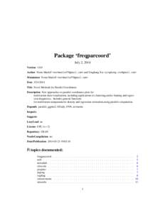 Package ‘freqparcoord’ July 2, 2014 Version 1.0.0 Author Norm Matloff <normmatloff@gmail.com> and Yingkang Xie <yingkang.xie@gmail.com> Maintainer Norm Matloff <normmatloff@gmail.com> Date 3/21/2014