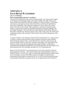 APPENDIX A SACO RIVER WATERSHED (HUC8: [removed]I.WATERSHED DESCRIPTION AND MAPS The Saco River Watershed covers an area of approximately 1,071 square miles situated on the Maine-New Hampshire border in the eastern midd