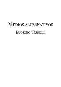 MEDIOS ALTERNATIVOS EUGENIO TISSELLI Estos textos son las columnas que escribí (casi) cada mes para la hoy extinta revista “El Jolgorio Cultural” de Oaxaca. Mi colaboración duró desde septiembre de 2012 hasta mar