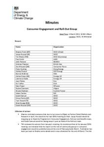 Minutes Consumer Engagement and Roll-Out Group Date/Time: 6 March 2013, 10:00-1:00pm Location: DECC, 55 Whitehall Present Name