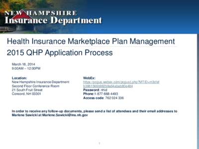 Health Insurance Marketplace Plan Management 2015 QHP Application Process March 18, 2014 9:00AM – 12:00PM Location: New Hampshire Insurance Department