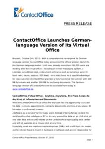 PRESS RELEASE  ContactOffice Launches Germanlanguage Version of Its Virtual Office Brussels, October 5th, 2010 – With a comprehensive re-resign of its Germanlanguage version ContactOffice today announced the official p