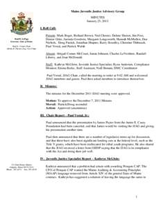 Maine Juvenile Justice Advisory Group MINUTES January 25, 2012 I. Roll Call:  Paul R. LePage