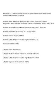 This PDF is a selection from an out-of-print volume from the National Bureau of Economic Research Volume Title: Monetary Trends in the United States and United Kingdom: Their Relation to Income, Prices, and Interest Rate