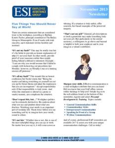 November 2013 Newsletter Five Things You Should Never Say at Work! There are certain statements that are considered toxic in the workplace, according to Barbara