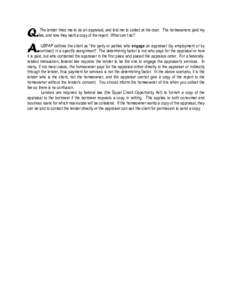 Q. A. The lender hired me to do an appraisal, and told me to collect at the door. The homeowners paid my fee, and now they want a copy of the report. What can I do?