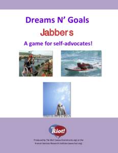 Dreams N’ Goals Jabbers A game for self-advocates! Produced by The Riot! (www.theriotrocks.org) at the Human Services Research Institute (www.hsri.org)