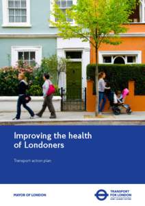 Improving the health of Londoners Transport action plan Improving the health of Londoners