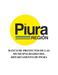 BANCO DE PROYECTOS DE LAS MUNICIPALIDADES DEL DEPARTAMENTO DE PIURA PROVINCIA DE PIURA