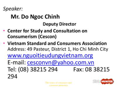 Speaker:  Mr. Do Ngoc Chinh Deputy Director • Center for Study and Consultation on Consumerism (Cescon)