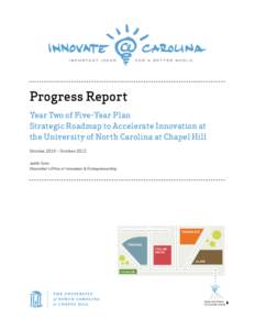 Progress Report Year Two of Five-Year Plan Strategic Roadmap to Accelerate Innovation at the University of North Carolina at Chapel Hill October 2010 – October 2012 Judith Cone