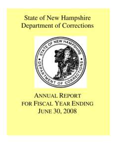 State of New Hampshire Department of Corrections ANNUAL REPORT FOR FISCAL YEAR ENDING JUNE 30, 2008