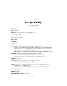 Package ‘GGally’ August 26, 2014 Version 0.4.8 Date 2014-08-25 Maintainer Barret Schloerke <schloerke@gmail.com> License GPL (>= 2.0)